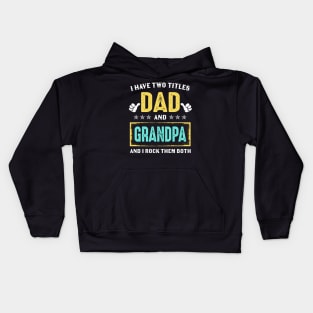 I Have Two Titles Dad And Grandpa And I Rock Them Both Kids Hoodie